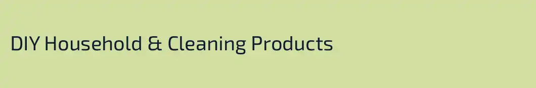 DIY Household & Cleaning Products